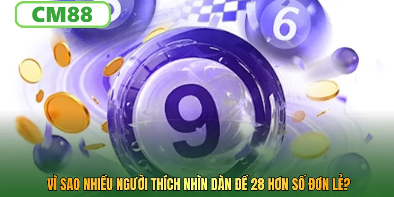 Vì sao nhiều người thích nhìn dàn đề 28 hơn số đơn lẻ?