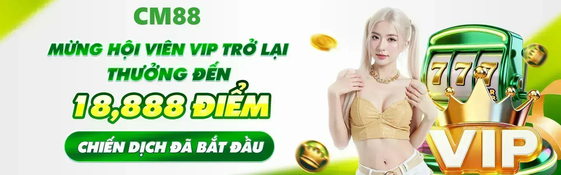 Phiên bản 1: Trong thời gian triển khai ưu đãi, hội viên VIP quay trở lại CM88 sẽ có cơ hội nhận phần thưởng lên đến 18,888 điểm nếu đáp ứng đầy đủ các điều kiện của chương trình.